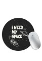 I Need My Space Mouse Pad