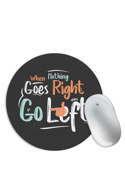 When Nothing Goes Right Go Left Mouse Pad